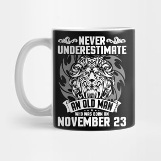 Never Underestimate An Old Man Who Was Born On November 23 Happy Birthday To Me Papa Dad Brother Son Mug